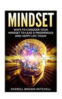 Mindset: Ways To Conquer Your Mindset To Lead A Prosperous And Happy Life Today