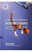 Quick 15 Minute Meditation Guide for Basketball Parents: The Parents' Guide to Teaching Your Kids Meditation to Enhance Their Performance by Controlling Their Emotions and Staying Calm under Pressure