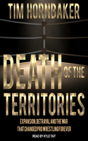 Death of the Territories: Expansion, Betrayal and the War That Changed Pro Wrestling Forever