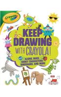 Keep Drawing with Crayola (R) !: Aliens, Bugs, Kooky Characters, Dinosaurs, and More