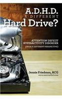 ADHD: A Different Hard Drive?: Attention Deficit Hyper-Activity Disorder from a Different Perspective