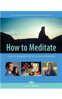 How to Meditate: A Step-By-Step Guide to the Art and Science of Meditation