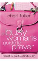 A Busy Woman's Guide to Prayer: (English)
