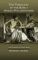Theology of the Early Greek Philosophers: The Gifford Lectures, 1936