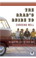 The Grad's Guide to Choosing Well: Wisdom for Life on Your Own