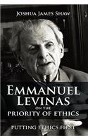 Emmanuel Levinas on the Priority of Ethics