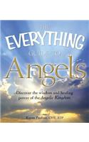 The Everything Guide to Angels: Discover the wisdom and healing power of the Angelic Kingdom(Everything® Series)