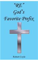 Re - God's Favorite Prefix