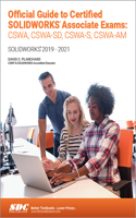 Official Guide to Certified Solidworks Associate Exams: Cswa, Cswa-Sd, Cswsa-S, Cswa-Am