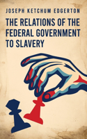 Relations of the Federal Government to Slavery