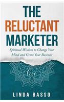 The Reluctant Marketer (Book 1: Live): Spiritual Tools to Change Your Mind and Grow Your Business(1 Reluctant Marketer)