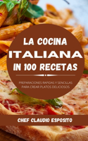 La cocina italiana in 100 recetas: preparaciones rapidas y sencillas para crear platos deliciosos