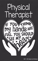 Physical Therapist 2020-2021 Calendar and Notebook: If You Think My Hands Are Full You Should See My Heart: 2-year Monthly Organizer (Jan 2020 - Dec 2021); Therapy Gift Planner Book w/ Custom Month Ca