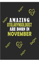 Amazing Otolaryngologist Born In November Notebook Birthday Gift