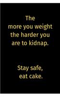 The more you weight the harder you are to kidnap. Stay safe, eat cake.: Gratitude Journal Journal 5 minutes a day to develop gratitude, mindfulness and productivity: