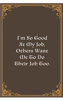 I'm So Good At My Job, Others Want Me To Do Their Job Too.