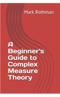 A Beginner's Guide to Complex Measure Theory