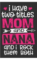 I Have Two Titles Mom And Nana I Rock Them Both