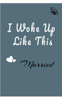I Woke Up Like This Married Notebook