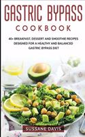 Gastric Bypass Cookbook: 40+ Breakfast, Dessert and Smoothie Recipes designed for a healthy and balanced Gastric Bypass diet