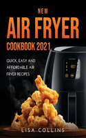 New Air Fryer Cookbook 2021: Quick, Easy and Affordable Air Fryer Recipes