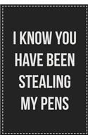 I Know You Have Been Stealing My Pens