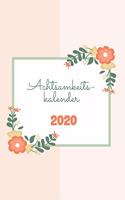 Achtsamkeitskalender 2020: Achtsamkeitstraining - Achtsamkeitstagebuch - Achtsamkeitsübung für jeden Tag im neuen Jahr 2020 - Toller Einstieg zum Achtsamkeit Lernen - Flowers