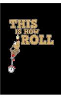 This is how I roll