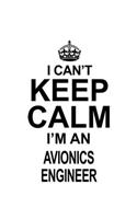 I Can't Keep Calm I'm An Avionics Engineer: Best Avionics Engineer Notebook, Journal Gift, Diary, Doodle Gift or Notebook - 6 x 9 Compact Size- 109 Blank Lined Pages