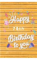 Happy 78th Birthday: 78th Birthday Gift / Journal / Notebook / Diary / Unique Greeting & Birthday Card Alternative