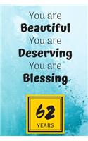 62th Birthday Journal: You are Beautiful You are Deserving You are Blessing/62 Years Old Lady Gift/Lined Journal-Notebook/Hello Sixty Two