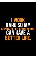 I Work Hard So My Appenzeller Sennenhund Can Have a Better Life