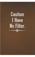 Caution I Have No Filter