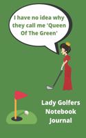 I Have No Idea Why They Call Me 'Queen Of The Green' - Funny Golfing Quote - Journal Notebook