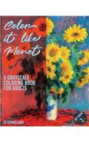 Color It Like Monet A Grayscale Coloring Book for Adults Art Book 2: Modernism Artwork of Claude Monet - Beautiful Journal and Write Notebook of Art Nouveau Impressionist Fine Art Artist for Calming Down Anxiety and S