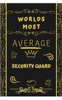 Worlds Most Average Security Guard: Perfect Gag Gift For An Average Security Guard Who Deserves This Award! - Blank Lined Notebook Journal - 120 Pages 6 x 9 Format - Office - Birthday 