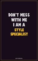 Don't Mess With Me, I Am A Style Specialist