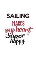 Sailing Makes My Heart Super Happy Sailing Lovers Sailing Obsessed Notebook A beautiful