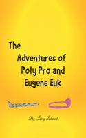 Adventures of Poly Pro and Eugene Euk