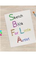 Sketch Book For Little Artist: 8.5" X 11", Customized Artist Sketchbook to Draw and Journal: 112 pages, Sketching, Drawing and Creative Doodling. (Workbook and Handbook)