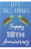 Let's Shell-erbrate Happy 18th Anniversary