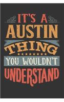 Its A Austin Thing You Wouldnt Understand: Austin Diary Planner Notebook Journal 6x9 Personalized Customized Gift For Someones Surname Or First Name is Austin