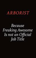 Arborist Because Freaking Awesome Is Not An Official Job Title: Career journal, notebook and writing journal for encouraging men, women and kids. A framework for building your career.