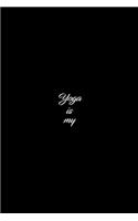 Yoga Is My: A Journal, Notepad, or Diary to write down your thoughts. - 120 Page - 6x9 - College Ruled Journal - Writing Book, Personal Writing Space, Doodle, N