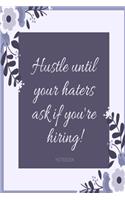 Hustle until your haters ask if you're hiring! Notebook: Pretty purple floral slogan lined paperback jotter