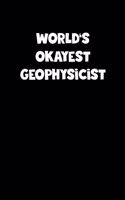 World's Okayest Geophysicist Notebook - Geophysicist Diary - Geophysicist Journal - Funny Gift for Geophysicist