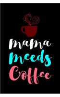 Mama Needs Coffee: Line Journal, Diary Or Notebook For Coffee Lover. 110 Story Paper Pages. 6 in x 9 in Cover.