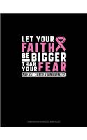 Let Your Faith Be Bigger Than Your Fear Breast Cancer Awareness