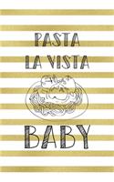 Pasta La Vista Baby.: Notebook Journal Composition Blank Lined Diary Notepad 120 Pages Paperback White And Gold Texture Food Lover