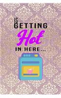 Is Getting Hot In Here...